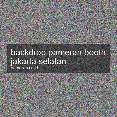 Backdrop Pameran Booth Jakarta Selatan