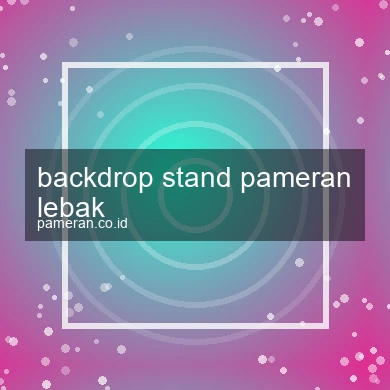 Backdrop Stand Pameran Lebak
