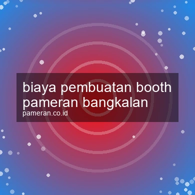 Biaya Pembuatan Booth Pameran Bangkalan