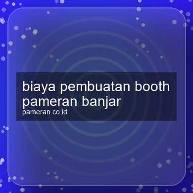 Biaya Pembuatan Booth Pameran Banjar