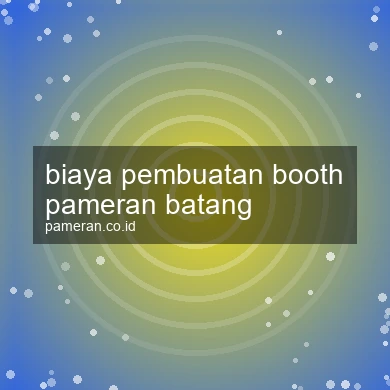 Biaya Pembuatan Booth Pameran Batang