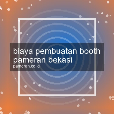 Biaya Pembuatan Booth Pameran Bekasi