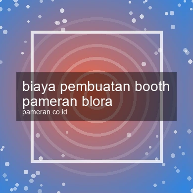 Biaya Pembuatan Booth Pameran Blora