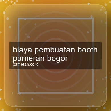 Biaya Pembuatan Booth Pameran Bogor