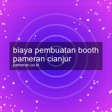 Biaya Pembuatan Booth Pameran Cianjur