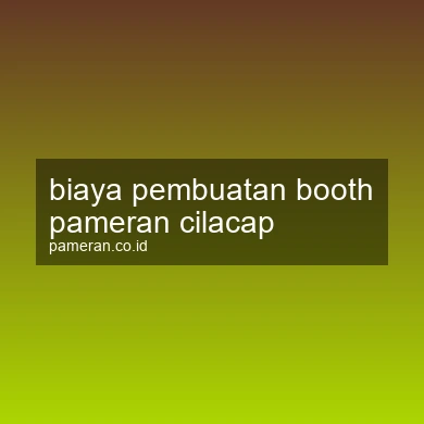 Biaya Pembuatan Booth Pameran Cilacap