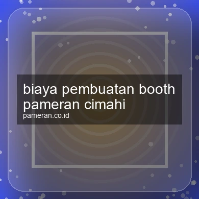 Biaya Pembuatan Booth Pameran Cimahi