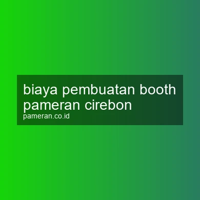 Biaya Pembuatan Booth Pameran Cirebon