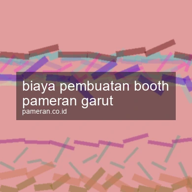 Biaya Pembuatan Booth Pameran Garut