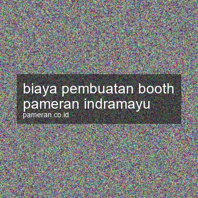 Biaya Pembuatan Booth Pameran Indramayu