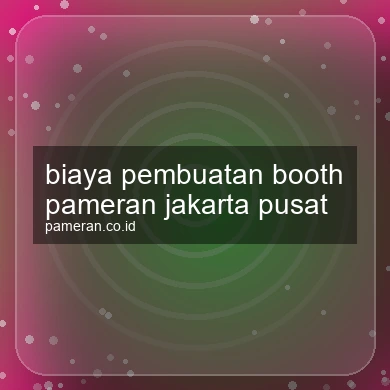 Biaya Pembuatan Booth Pameran Jakarta Pusat