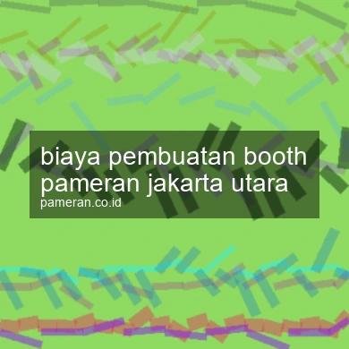 Biaya Pembuatan Booth Pameran Jakarta Utara