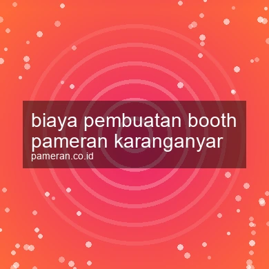 Biaya Pembuatan Booth Pameran Karanganyar