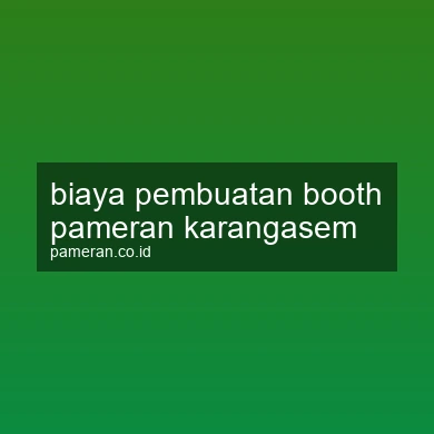 Biaya Pembuatan Booth Pameran Karangasem
