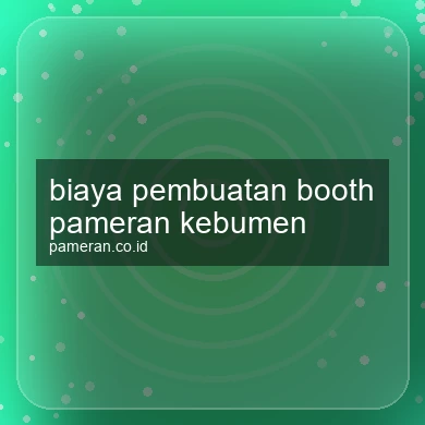 Biaya Pembuatan Booth Pameran Kebumen