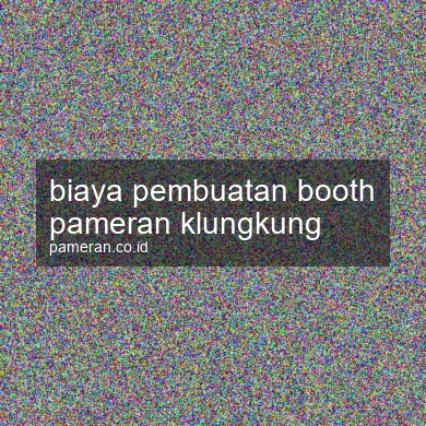 Biaya Pembuatan Booth Pameran Klungkung