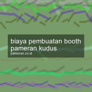 Biaya Pembuatan Booth Pameran Kudus