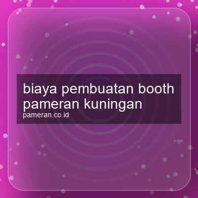 Biaya Pembuatan Booth Pameran Kuningan