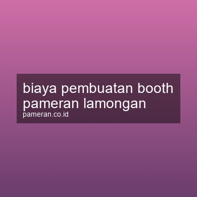 Biaya Pembuatan Booth Pameran Lamongan