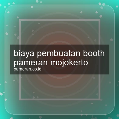 Biaya Pembuatan Booth Pameran Mojokerto