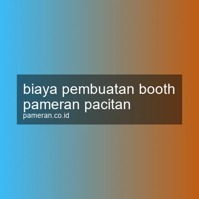 Biaya Pembuatan Booth Pameran Pacitan