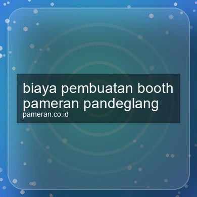 Biaya Pembuatan Booth Pameran Pandeglang