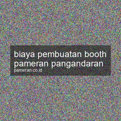 Biaya Pembuatan Booth Pameran Pangandaran