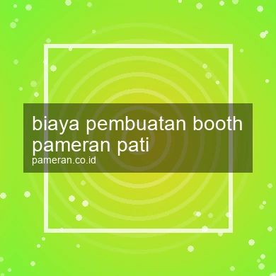 Biaya Pembuatan Booth Pameran Pati