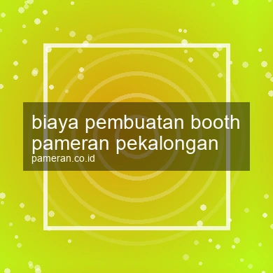Biaya Pembuatan Booth Pameran Pekalongan