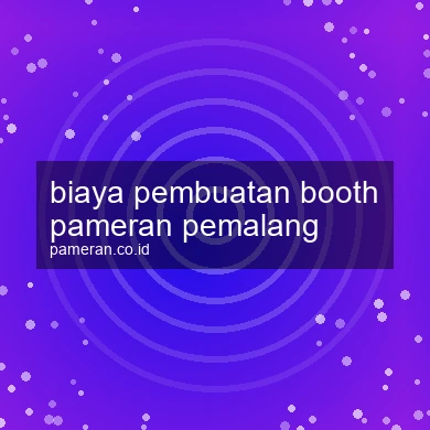 Biaya Pembuatan Booth Pameran Pemalang