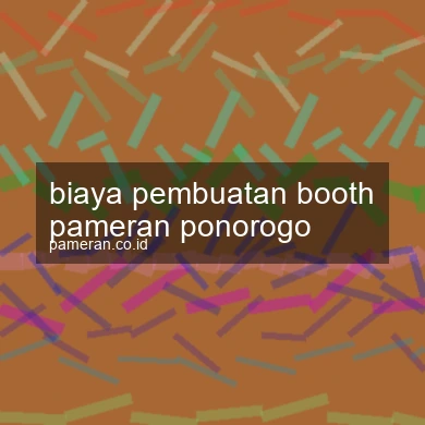 Biaya Pembuatan Booth Pameran Ponorogo