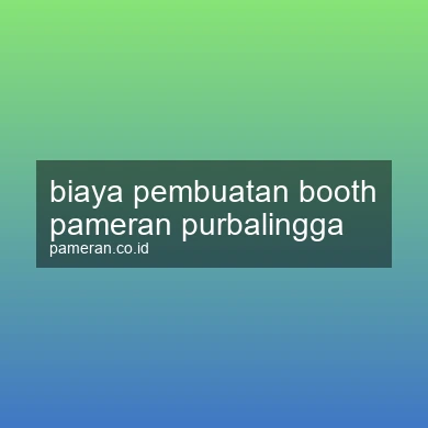 Biaya Pembuatan Booth Pameran Purbalingga