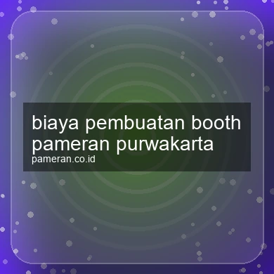 Biaya Pembuatan Booth Pameran Purwakarta