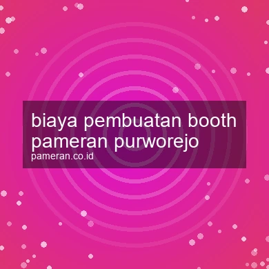 Biaya Pembuatan Booth Pameran Purworejo