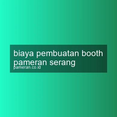 Biaya Pembuatan Booth Pameran Serang