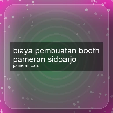 Biaya Pembuatan Booth Pameran Sidoarjo