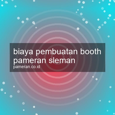 Biaya Pembuatan Booth Pameran Sleman