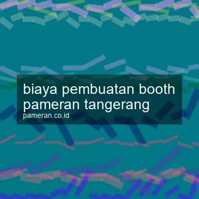 Biaya Pembuatan Booth Pameran Tangerang