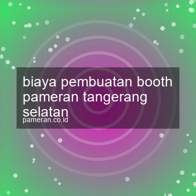 Biaya Pembuatan Booth Pameran Tangerang Selatan