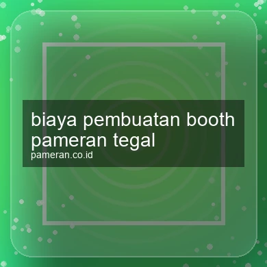 Biaya Pembuatan Booth Pameran Tegal