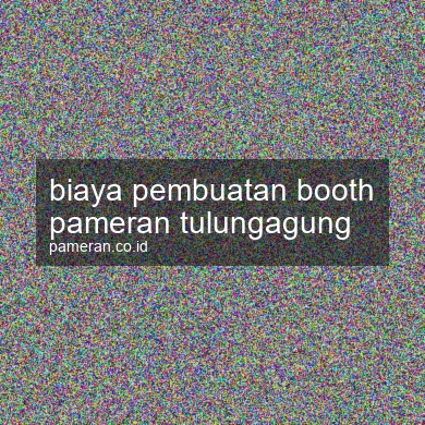 Biaya Pembuatan Booth Pameran Tulungagung