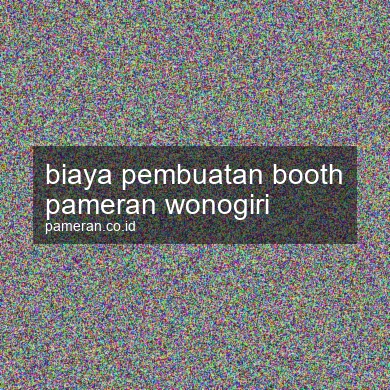 Biaya Pembuatan Booth Pameran Wonogiri
