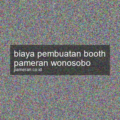Biaya Pembuatan Booth Pameran Wonosobo