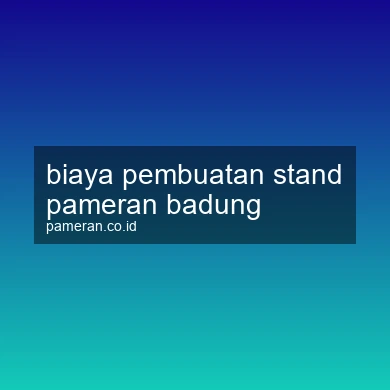 Biaya Pembuatan Stand Pameran Badung