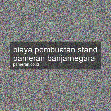 Biaya Pembuatan Stand Pameran Banjarnegara
