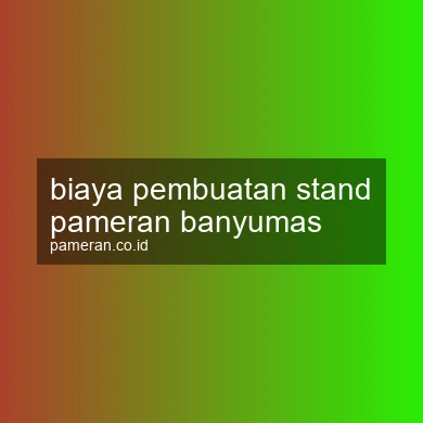 Biaya Pembuatan Stand Pameran Banyumas