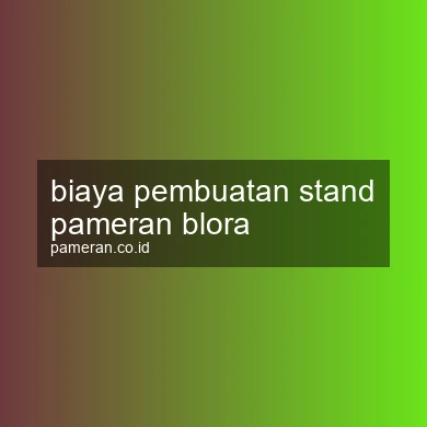 Biaya Pembuatan Stand Pameran Blora