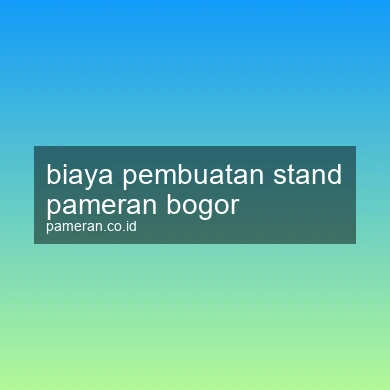 Biaya Pembuatan Stand Pameran Bogor
