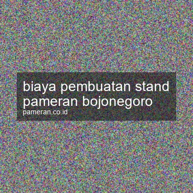 Biaya Pembuatan Stand Pameran Bojonegoro