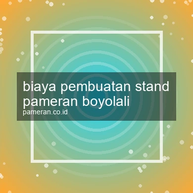 Biaya Pembuatan Stand Pameran Boyolali